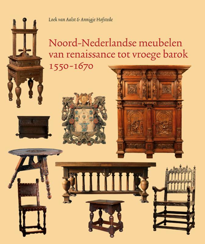 Noord-Nederlandse Meubelen Van Renaissance Tot Vroege Barok, 1550-1670