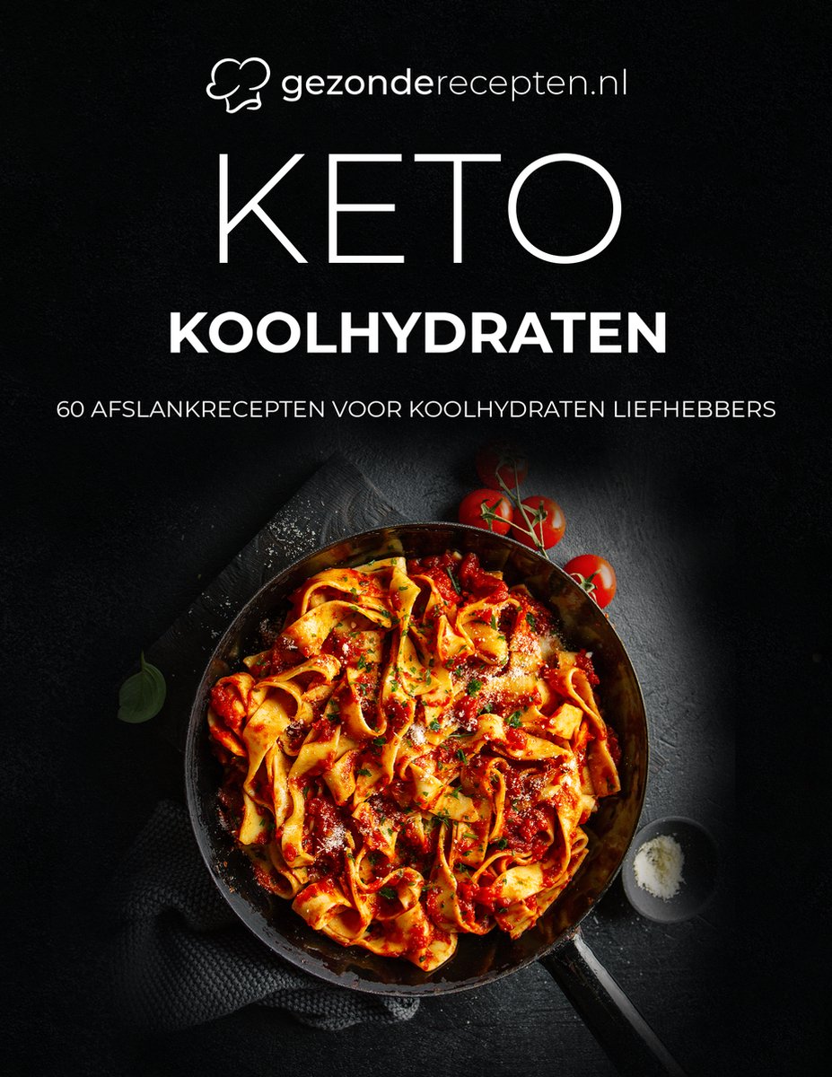 Keto Koolhydraten kookboek - 60+ Keto recepten voor Koolhydraten liefhebbers - Pasta - Brood - Pizza - Koolhydraten vervangers - Receptenboek - Nederlands - In 21 dagen afvallen -  Makkelijk - Snel - Gezond