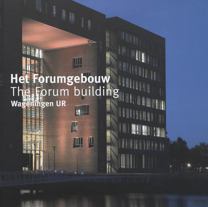 Het Forumgebouw / The Forumbuilding Wageningen Ur