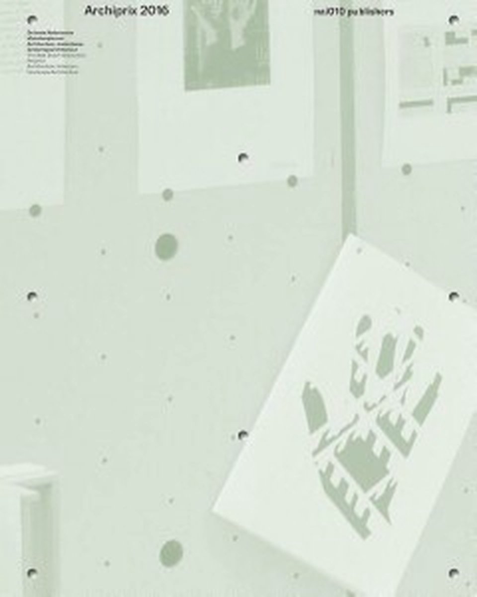 Archiprix 2016 - The Best Dutch Graduation Projects