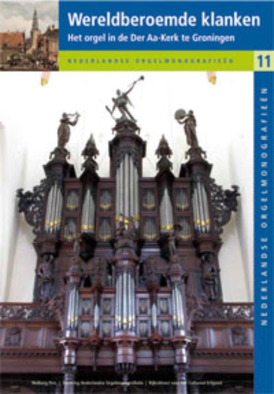 Nederlandse orgelmonografieen 11 -   Wereldberoemde klanken