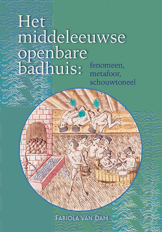 Middeleeuwse studies en bronnen 174 -   Het middeleeuwse openbare badhuis: fenomeen, metafoor, schouwtoneel